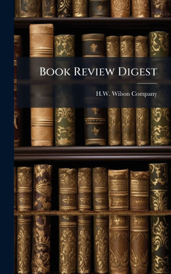 Book Review Digest - (Hardback or Cased Book) Book Review Digest - (Hardback or Cased Book)