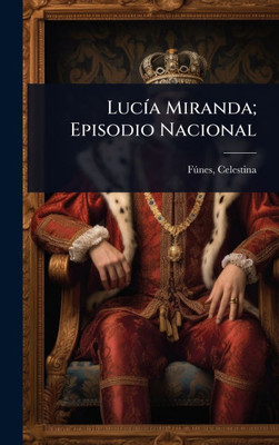 LucÃ-a Miranda; Episodio Nacional - (Hardback or Cased Book)