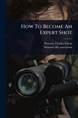 How To Become An Expert Shot - (Paperback or Softback)