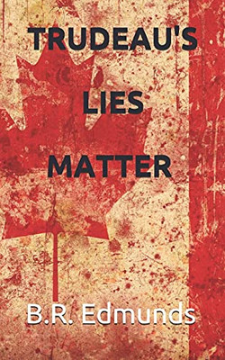 Trudeau’S Lies Matter