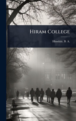 Hiram College - (Hardback or Cased Book)