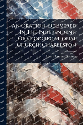 An Oration, Delivered In The Independent, Or Congregational Church, Charleston - (Paperback or Softback)