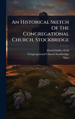 An Historical Sketch Of The Congregational Church, Stockbridge - (Hardback or Cased Book)