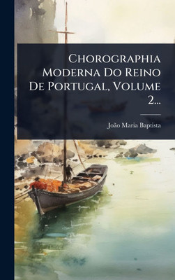 Chorographia Moderna Do Reino De Portugal, Volume 2... - (Hardback or Cased Book)