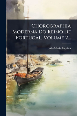 Chorographia Moderna Do Reino De Portugal, Volume 2... - (Paperback or Softback)
