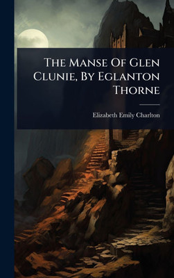 The Manse Of Glen Clunie, By Eglanton Thorne - (Hardback or Cased Book)