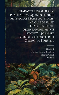 Characteres Generum Plantarum, Quas In Itinere Ad Insulas Maris Australis, ? Collegerunt, Descripserunt, Delinearunt, Annis 1772?1775. /joannes Reinol - (Hardback or Cased Book)