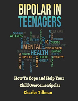 Bipolar in Teenagers: How to Cope and Help Your Child Overcome Bipolar