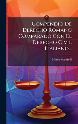Compendio De Derecho Romano Comparado Con El Derecho Civil Italiano... - (Hardback or Cased Book)
