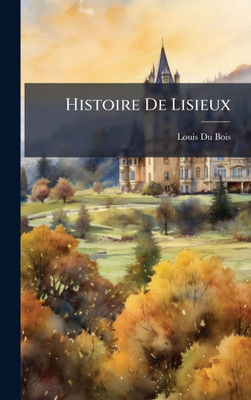 Histoire De Lisieux - (Hardback or Cased Book)