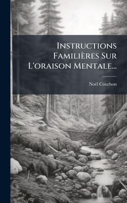 Instructions Familières Sur L'oraison Mentale... - (Hardback or Cased Book)