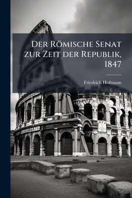Der Römische Senat zur Zeit der Republik, 1847 - (Paperback or Softback)