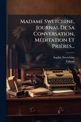 Madame Swetchine, Journal De Sa Conversation, MÃ(c)ditation Et Prières... - (Paperback or Softback)