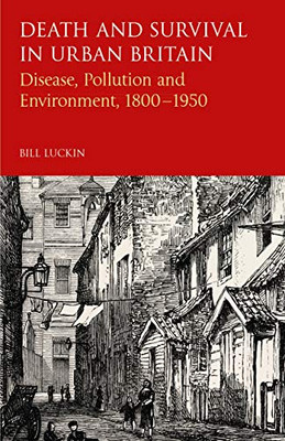 Death and Survival in Urban Britain: Disease, Pollution and Environment,  1800-1950