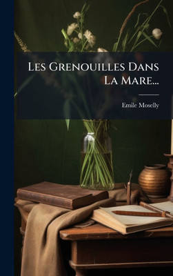 Les Grenouilles Dans La Mare... - (Hardback or Cased Book)