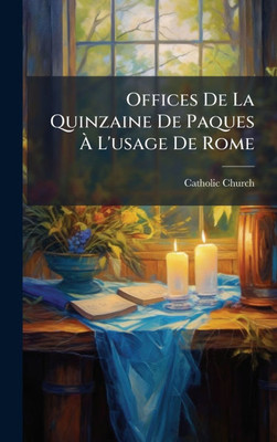 Offices De La Quinzaine De Paques Ã L'usage De Rome - (Hardback or Cased Book)