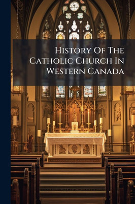 History Of The Catholic Church In Western Canada - (Paperback or Softback)