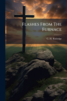 Flashes From The Furnace - (Paperback or Softback)