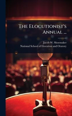 The Elocutionist's Annual ... - (Hardback or Cased Book)