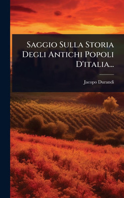 Saggio Sulla Storia Degli Antichi Popoli D'italia... - (Hardback or Cased Book)