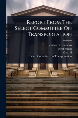 Report From The Select Committee On Transportation - (Paperback or Softback)