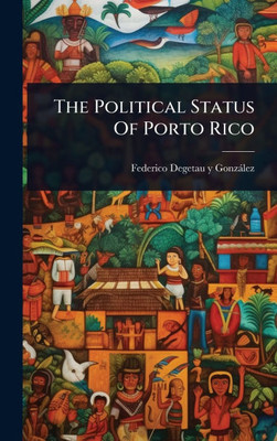 The Political Status Of Porto Rico - (Hardback or Cased Book)