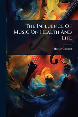 The Influence Of Music On Health And Life - (Paperback or Softback)