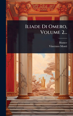 Iliade Di Omero, Volume 2... - (Hardback or Cased Book) Iliade Di Omero, Volume 2... - (Hardback or Cased Book)