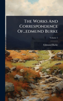 The Works And Correspondence Of...edmund Burke - (Hardback or Cased Book)