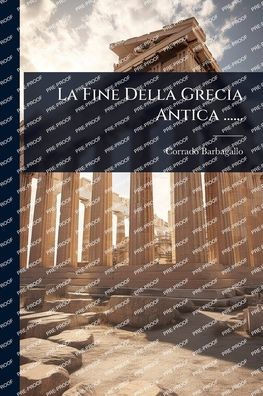 La Fine Della Grecia Antica ...... - (Paperback or Softback)