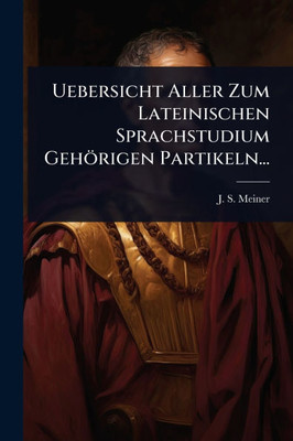 Uebersicht Aller Zum Lateinischen Sprachstudium Gehörigen Partikeln... - (Paperback or Softback)