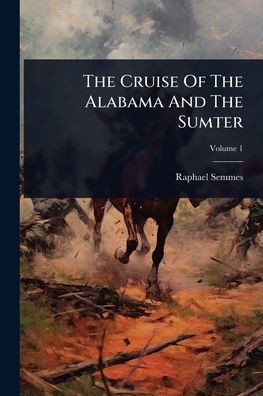 The Cruise Of The Alabama And The Sumter - (Paperback or Softback)