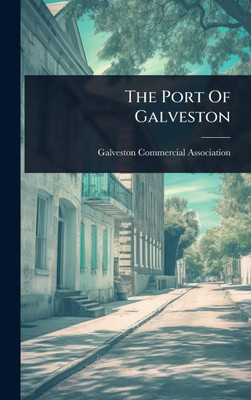 The Port Of Galveston - (Hardback or Cased Book)