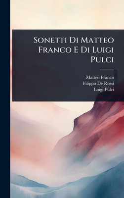 Sonetti Di Matteo Franco E Di Luigi Pulci - (Hardback or Cased Book)