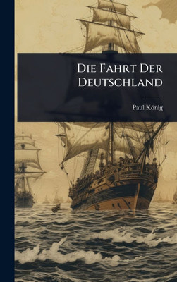 Die Fahrt Der Deutschland - (Hardback or Cased Book)