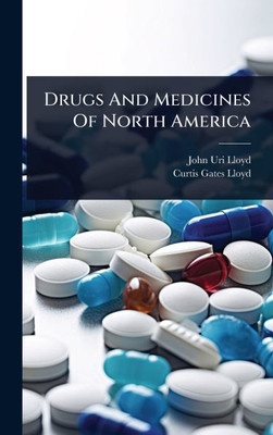 Drugs And Medicines Of North America - 9781024904475