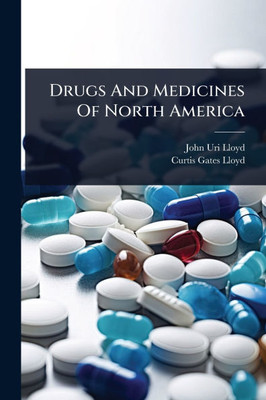 Drugs And Medicines Of North America - 9781024907575