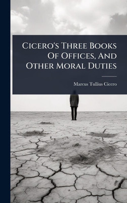 Cicero's Three Books Of Offices, And Other Moral Duties - (Hardback or Cased Book)