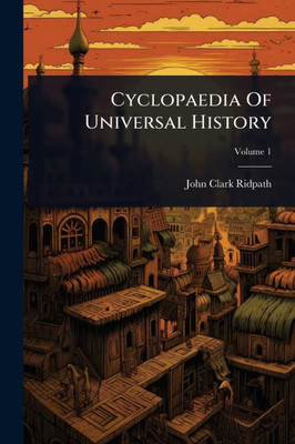 Cyclopaedia Of Universal History - (Paperback or Softback)