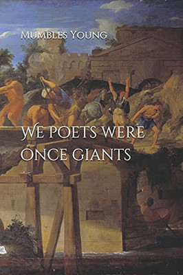 We Poets Were Once Giants
