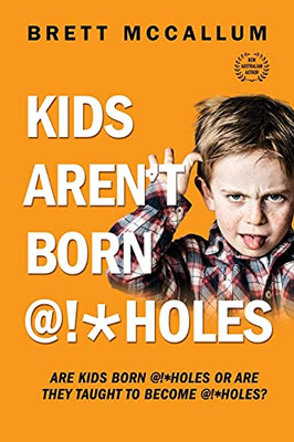 Kids Aren'T Born @!*Holes