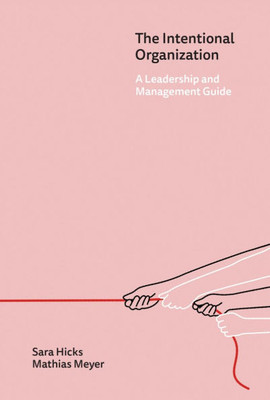 The Intentional Organization: A Leadership and Management Guide