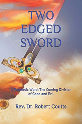 TWO EDGED SWORD: A Prophetic Word: The Coming Division of Good and Evil