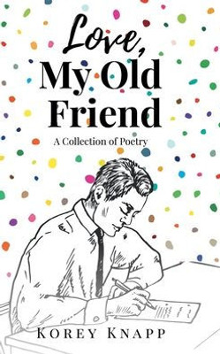 Love, My Old Friend: A Collection of Poetry - (Hardback or Cased Book)