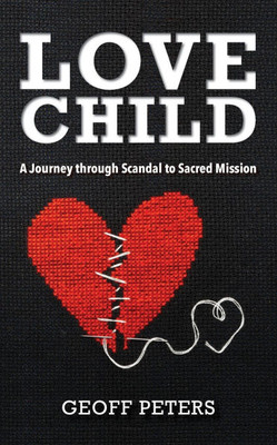 Love Child: A Journey through Scandal to Sacred Mission