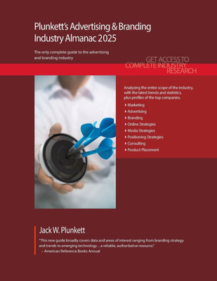 Plunkett's Advertising & Branding Industry Almanac 2025: Advertising & Branding Industry Market Research, Statistics, Trends and Leading Companies