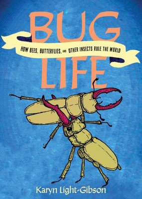 Bug Life: How Bees, Butterflies, and Other Insects Rule the World