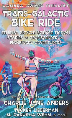 Trans-Galactic Bike Ride: Feminist Bicycle Science Fiction Stories of Transgender and Nonbinary Adventurers