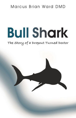 Bull Shark: The Story of a Dropout turned Doctor