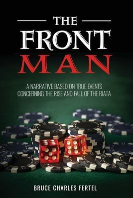 The Front Man: A Narrative Based on True Events Concerning the Rise and Fall of the Riata - (Hardback or Cased Book)
